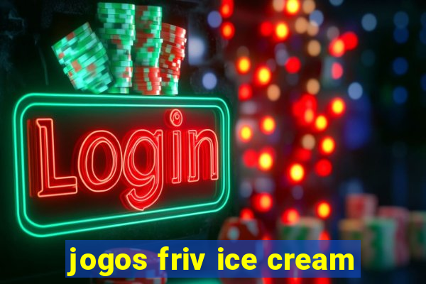 jogos friv ice cream